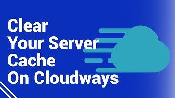 How To Clear Your Server Cache and Reset Your Cloudways Server
