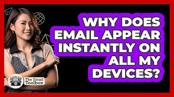Why Does Email Appear Instantly On All My Devices? - TheEmailToolbox.com