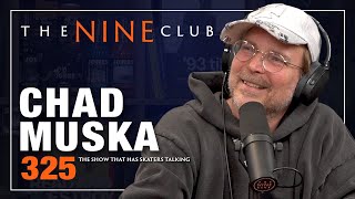 Chad Muska Is Back! | The Nine Club - Episode 325