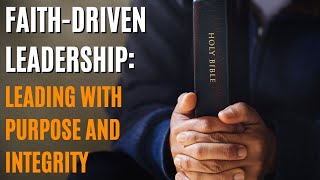 Faith-Driven Leadership: How to Lead with Purpose and Integrity #leaderdevelopment