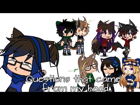 Questions that came from my head||Gachalife||
