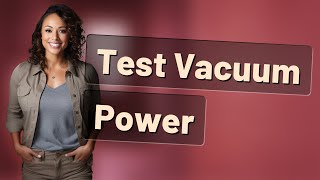 How Often Should You Test Your Vacuum's Suction Power?