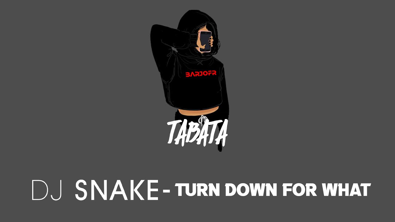 Dj Snake Tabata - Turn down for what Dj Snake Tabata - Turn down for what