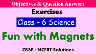 Fun With Magnets - Class : 6 Science || Exercises & Question Answers|| CBSE / NCERT Syllabus