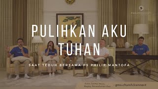 Pulihkan Aku Tuhan - Saat Teduh Bersama Ps Philip Mantofa