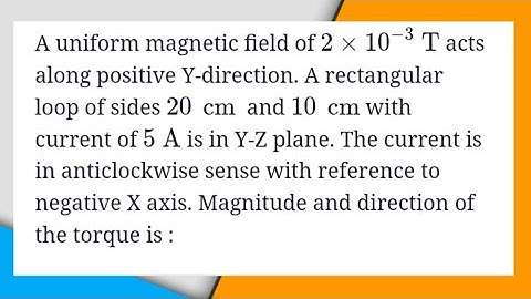 A uniform magnetic field of 2 × 10-³ T  acts along positive Y-direction. A rectangular loop of..|JEE