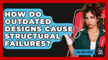 How Do Outdated Designs Cause Structural Failures? - How Things Break