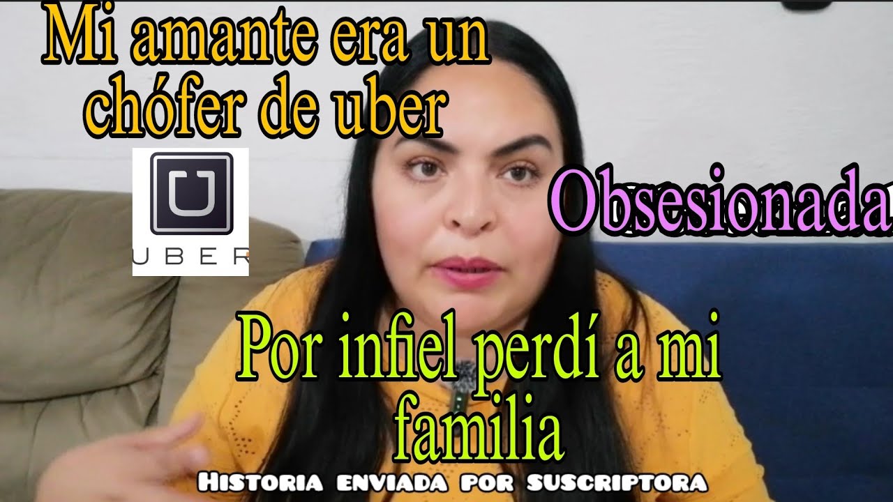 Mi amante es un chófer de uber, por infiel perdí a mi familia 😰😔 (historia real susc.)