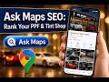 Ask Maps SEO: How PPF & Tint Shops Rank on Google Maps Now