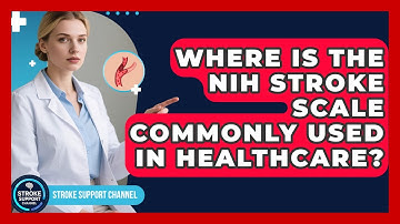Where Is the NIH Stroke Scale Commonly Used in Healthcare? | Stroke Support Channel