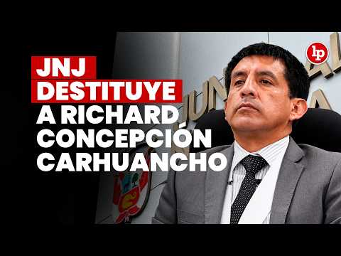 JNJ aprueba destitución de Richard Concepción Carhuancho