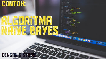Contoh: Penerapan Algoritma NAÏVE BAYES Menggunakan R Studio