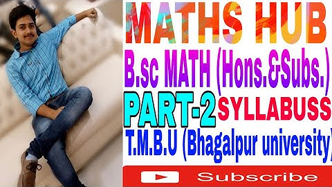 B.sc Maths (Hons.&Subs.) |Bhagalpur university & Munger University| Part-2 Syllabuss| by SUMIT KUMAR
