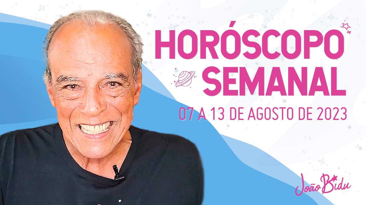 Horóscopo da Semana de 07 a 13 de Agosto de 2023 | POR JOÃO BIDU - YouTube