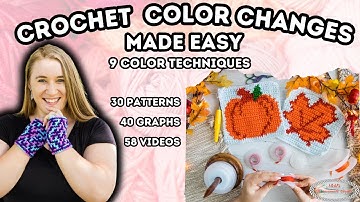 Crochet Color Changes Made Easy with 9 Color Techniques, 30 Patterns, 40 Graphs and 58 Videos!