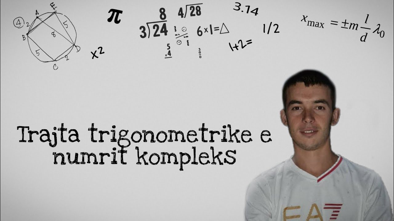 TRAJTA TRIGONOMETRIKE E NUMRIT KOMPLEKS - ALGJEBËR, LEKSIONI 9. Hysen Doko