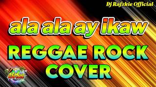 ALAALA AY IKAW, EDDIE PEREGRINA, REGGAE COVER DJ RAFZKIE