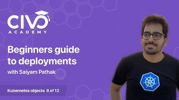 Beginners Guide to Kubernetes Deployments - Civo Academy