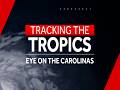 'Tracking the Tropics: Eye on the Carolinas'