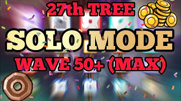 27th Tree Solo Mode Wave 50+ (MAX) @DiceX-1 - Random Dice
