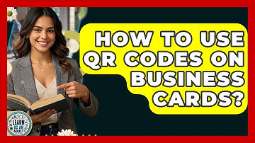 How To Use QR Codes On Business Cards? - Learn As An Adult