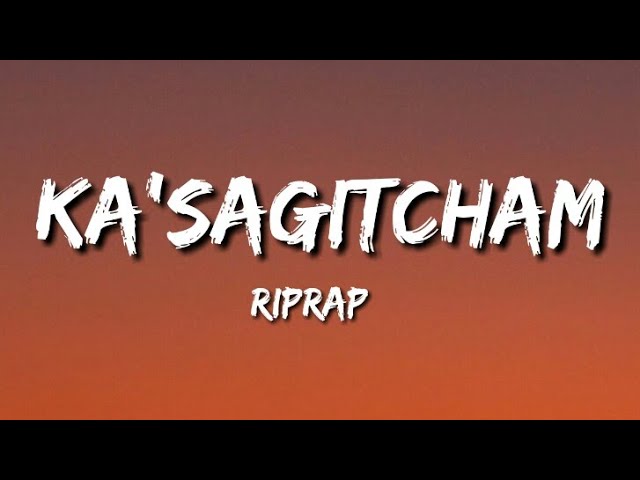 Ka'sagitcham - RIPRAP (lyric video)