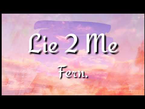 Lie 2 Me By: Fern. Lyrics