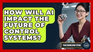 How Will Ai Impact The Future Of Control Systems? - Your Engineering Future