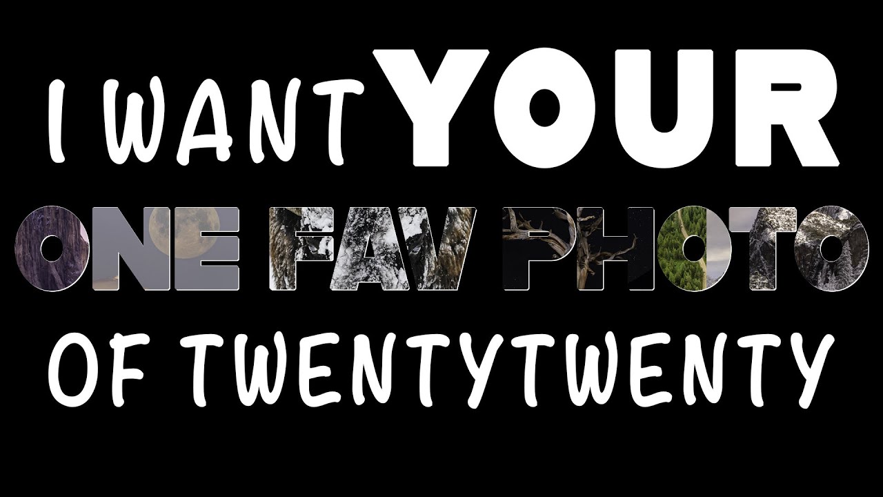 I want your BEST photo of 2020 for the Annual Slideshow YouTube