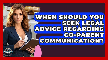When Should You Seek Legal Advice Regarding Co-parent Communication? - Get Divorce Answers