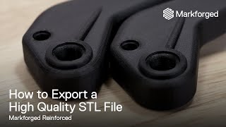 How to Export a High Quality STL File | Markforged Reinforced
