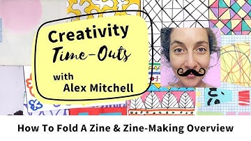 Alex Mitchell Creativity Time-Out VIDEO: How To Fold A Zine & Zine-Making Overview