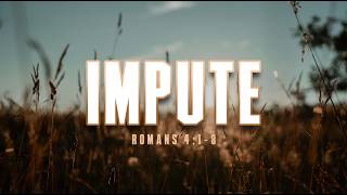 Mid-Week Bible Study | May 6, 2026 | "Impute"