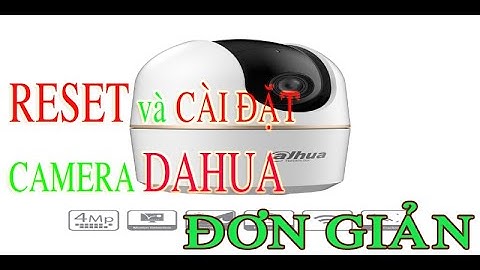 Hướng dẫn RESET và KẾT NỐI lại WIFI cho camera DAHUA không dây