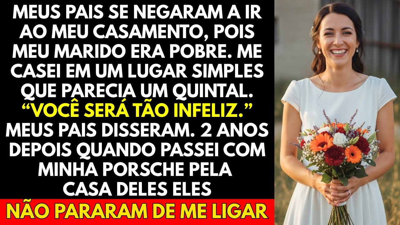 Meus Pais Se Negaram a Ir Ao Meu Casamento, Pois Meu Marido Era Pobre  Me Casei Em Um Lugar...