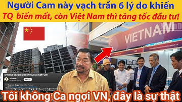 Người Campuchia này vạch trần 6 lý do khiến Trung Quốc “biến mất”, còn Việt Nam thì tăng tốc đầu tư!