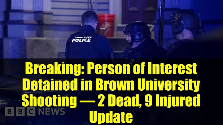 Breaking: Person of Interest Detained in Brown University Shooting – 2 Dead, 9 Injured Update