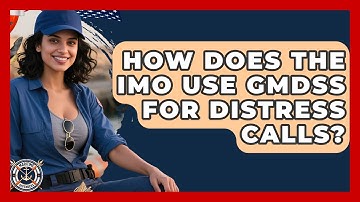 How Does The IMO Use GMDSS For Distress Calls? - Maritime Defenders