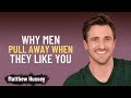 Why Men Pull Away When They Like You | Matthew Hussey | Powerful Relationship Speech