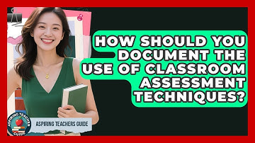 How Should You Document The Use Of Classroom Assessment Techniques? - Aspiring Teacher Guide