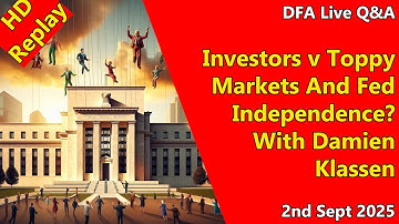 DFA Live Q&A HD Replay: Investors v Toppy Markets And Fed Independence? With Damien Klassen