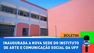 #BoletimUnitevê - Inaugurada a nova sede do Instituto de Arte e Comunicação Social da UFF