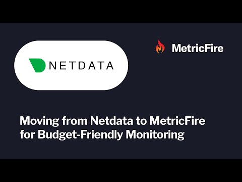 Step-by-Step Guide: Moving from Netdata to MetricFire for Budget-Friendly Monitoring