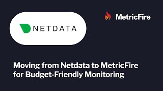 Step-by-Step Guide: Moving from Netdata to MetricFire for Budget-Friendly Monitoring