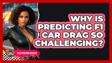 Why Is Predicting F1 Car Drag So Challenging? - Pole Position Experts