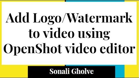 How to add Logo To Video using OpenShot Video Editor | Add logo | Video Editing