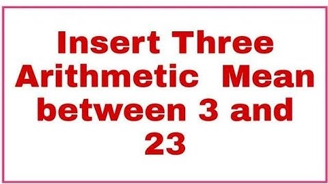 Insert Three arithmetic mean between 3 and 23.