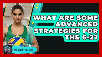What Are Some Advanced Strategies For The 6-2? - The Volleyball Hub