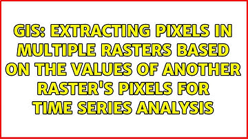 Extracting pixels in multiple rasters based on the values of another raster
