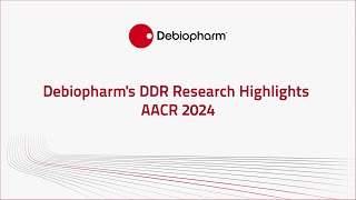Debiopharm's DDR Research Highlights - AACR 2024
